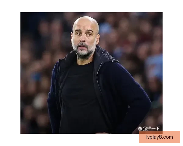 一切都出了问题瓜迪奥拉罕见示警曼城现状引发担忧深化反思调整